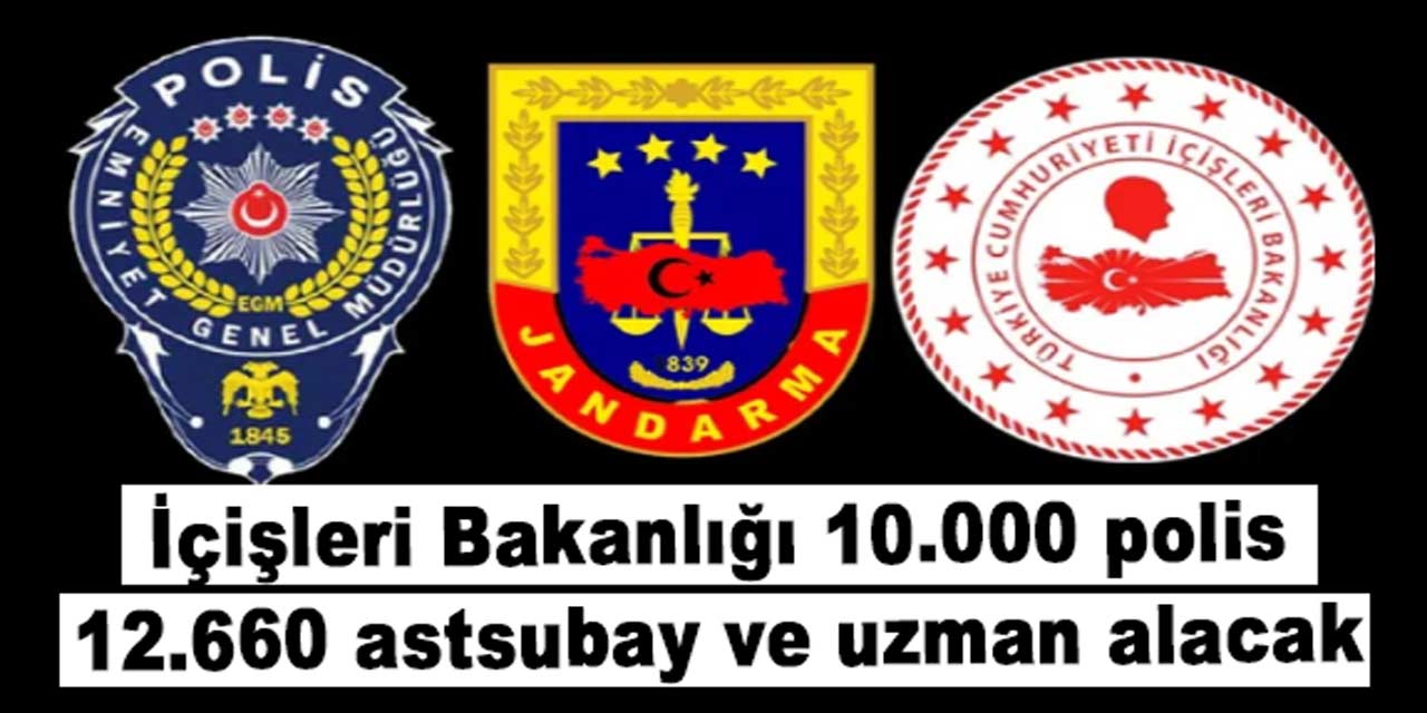 İçişleri Bakanlığı 10.000 polis ve 12.660 subay, astsubay, uzman erbaş alacak...