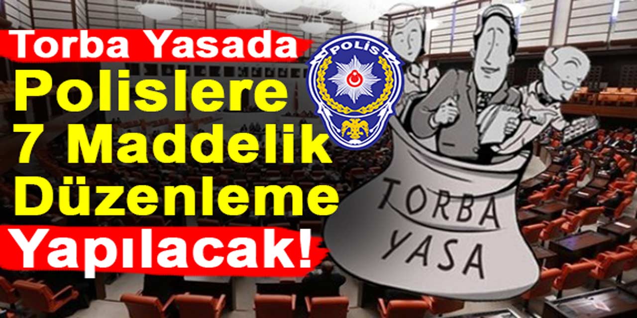 Madde madde açıklandı: İşte polislerle ilgili torba yasada yapılacak düzenlemeler...