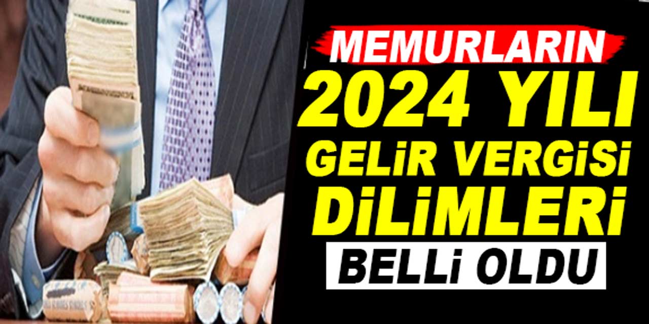 Memurların 2024 Yılı Gelir Vergisi Dilimi ve Matrahları Belli Oldu