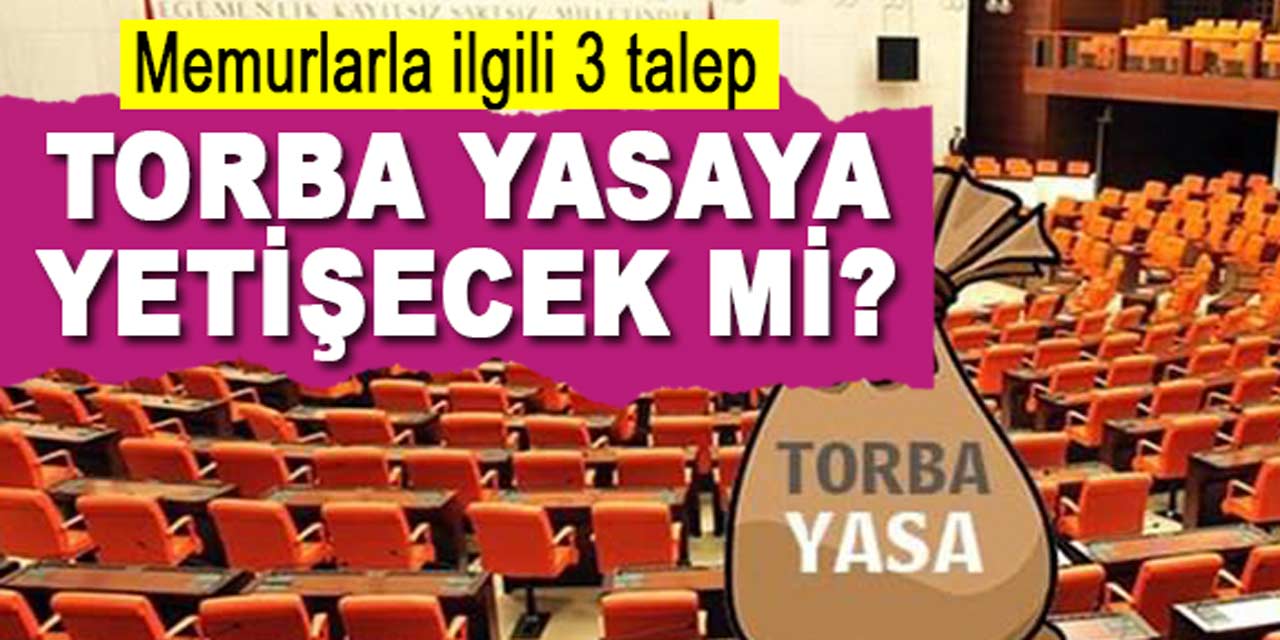 Torba yasa öncesi yetkili sendikadan memurlarla ilgili 3 bomba talep!