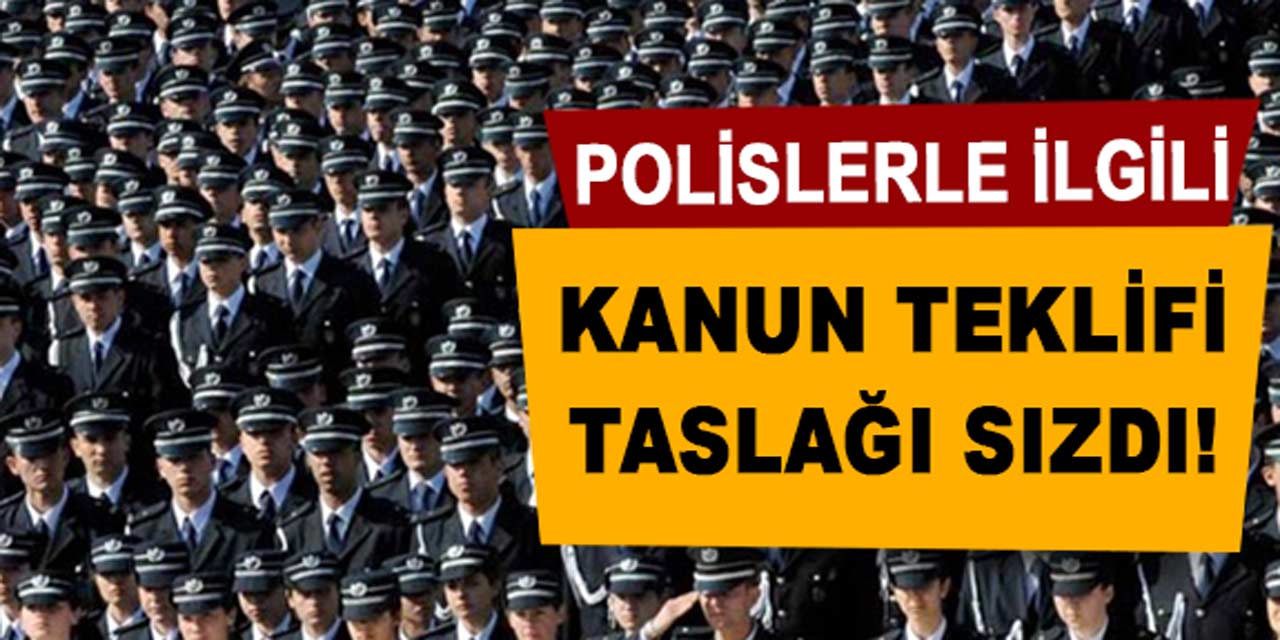 İşte polislerin torba yasaya eklenecek, özlük haklarına ait taslak metin!