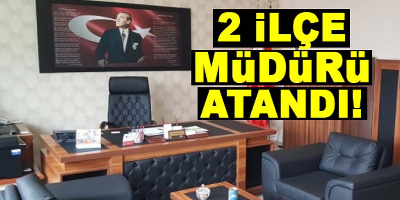 Bakanlık onayladı: İki yeni ilçe müdürü atandı