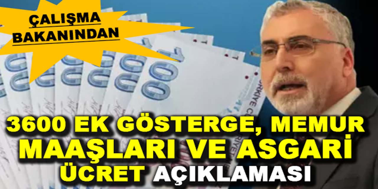 Çalışma Bakanlığı'ndan son dakika 3600 ek gösterge, memur maaşları ve asgari ücret açıklaması