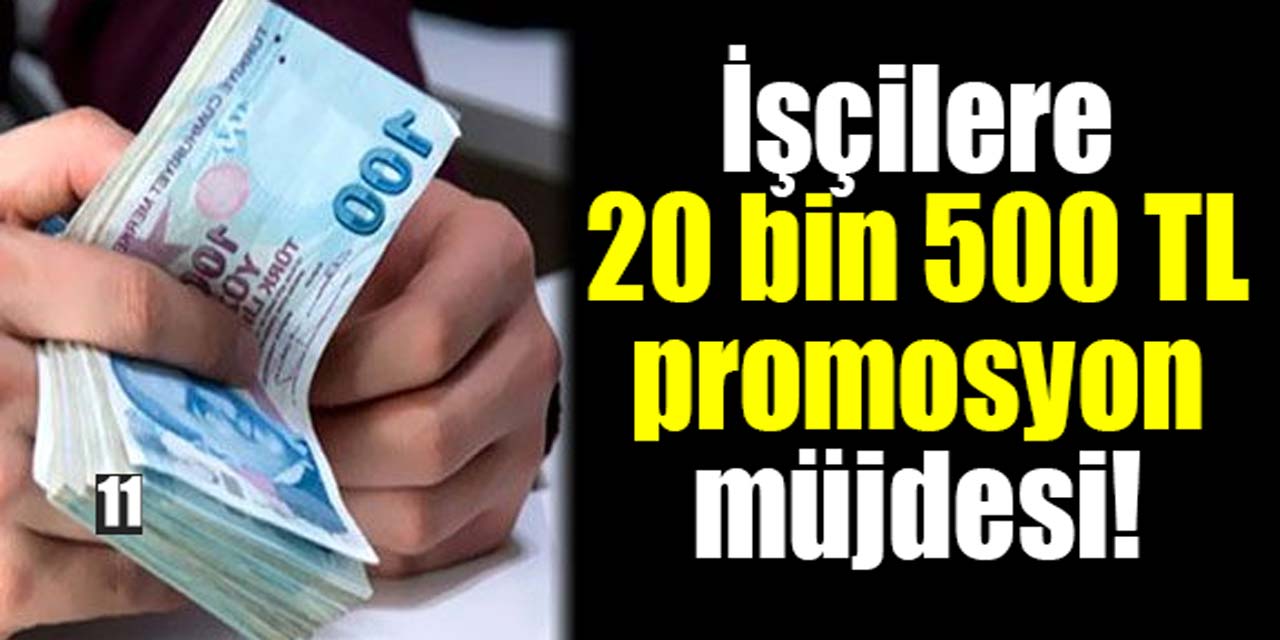 İşçilere rekor promosyon müjdesi! Yeni yılda 20.500 TL promosyon verilecek