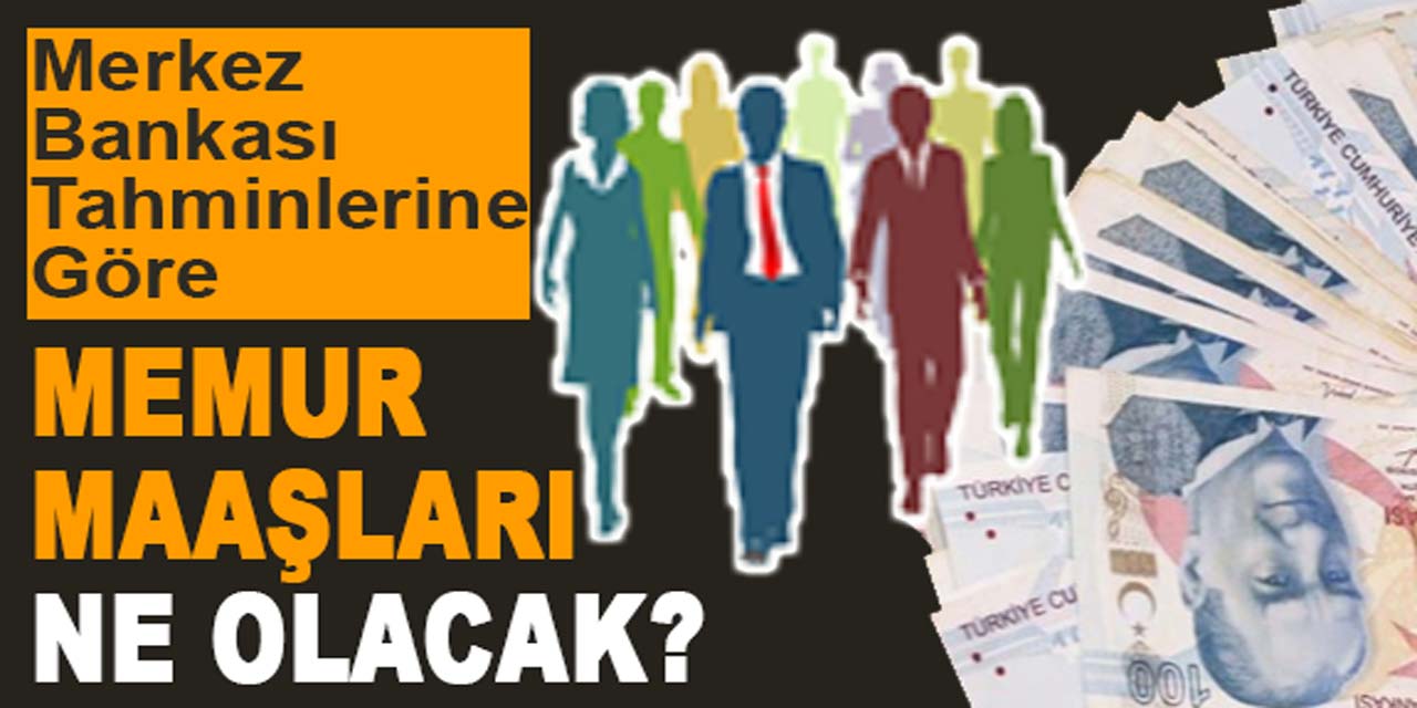 Merkez Bankası tahminlerine göre memur maaşları ne kadar olacak?