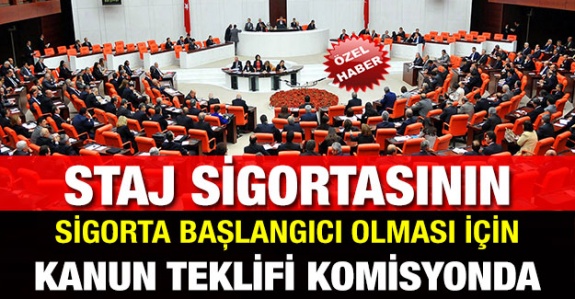 Staj ve Çıraklık Sürelerinin Sigorta Başlangıcı Sayılması Kanun Teklifi TBMM Komisyonunda Mayıs 2019