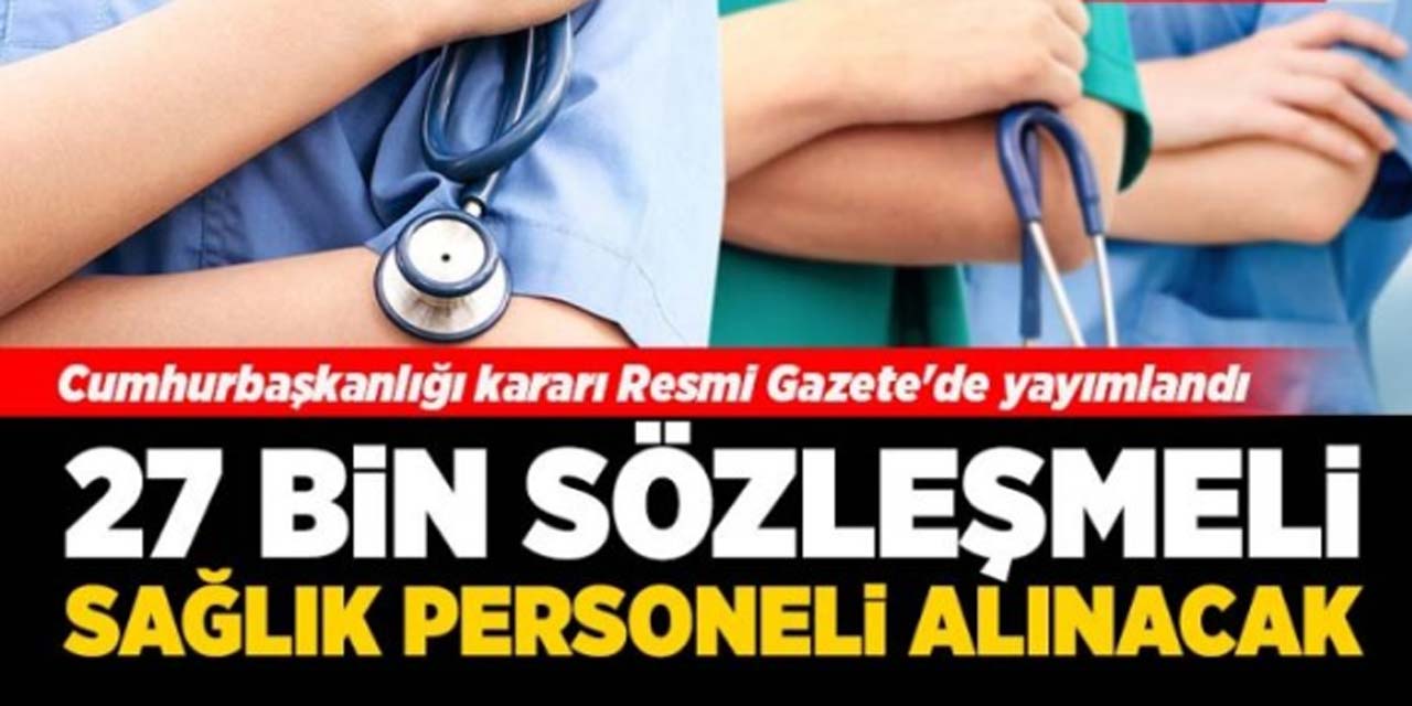 27 bin sözleşmeli sağlık personeli ataması resmi gazetede yayımlandı: İşte unvanlara göre kontenjan dağılımı...