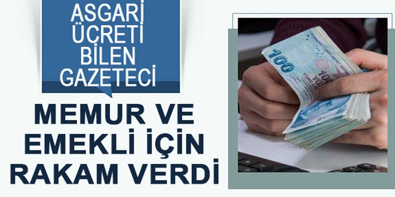 Asgari ücreti bilen ünlü gazeteci, bu kez memur ve emekli maaşlarını açıkladı