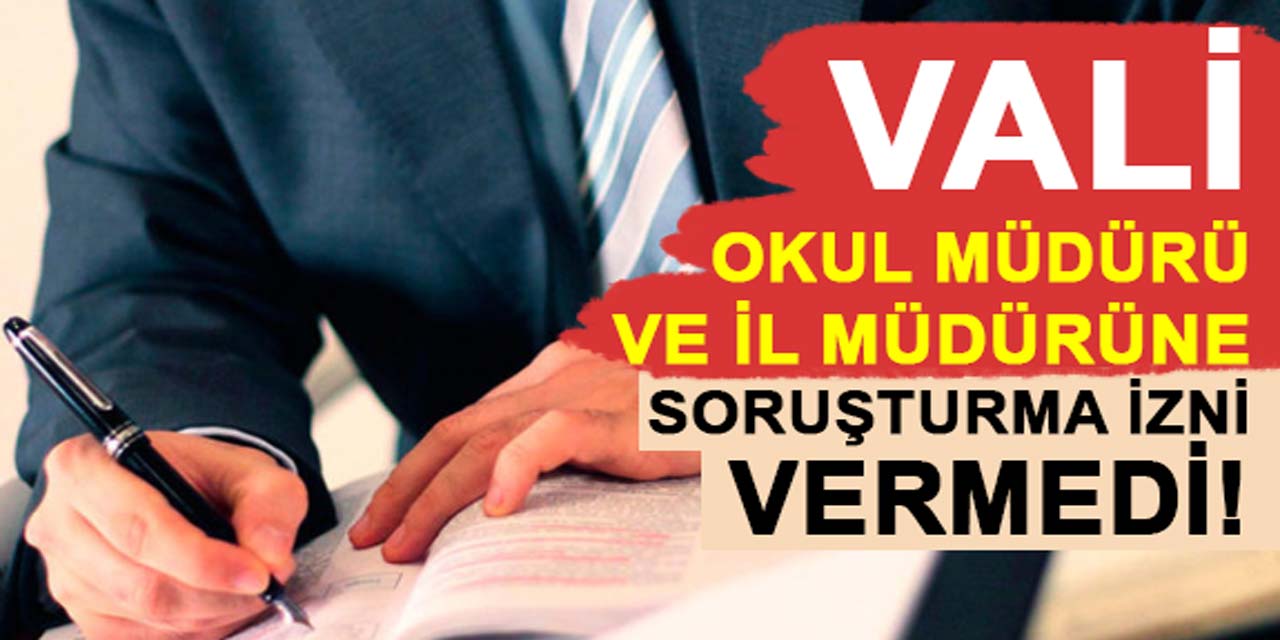 Vali, okul müdürü ve il müdürüne soruşturma izni vermedi