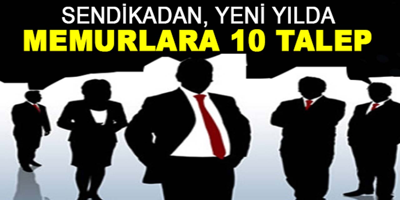 Genel başkan madde madde açıkladı: İşte memur sendikasından, yeni yılda 10 önemli talep