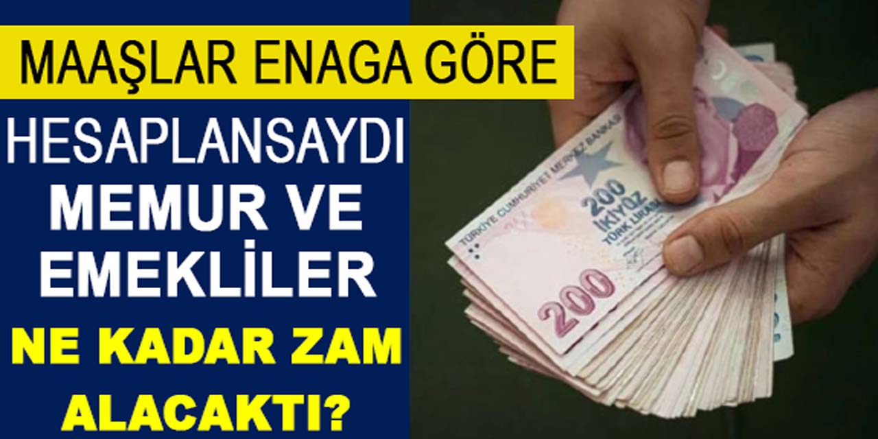 Memur maaş zamları ENAG'a göre hesaplansaydı ne kadar olurdu?