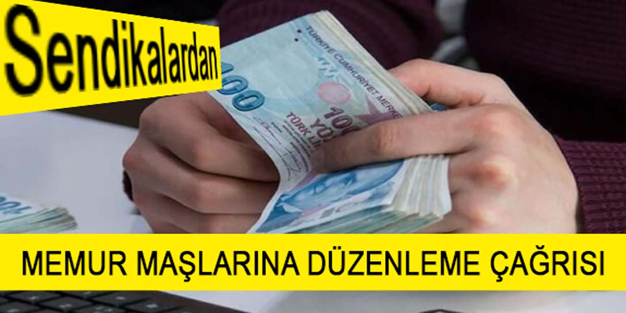 Sendikalardan, memur maaşlarında yeni düzenleme çağrısı!