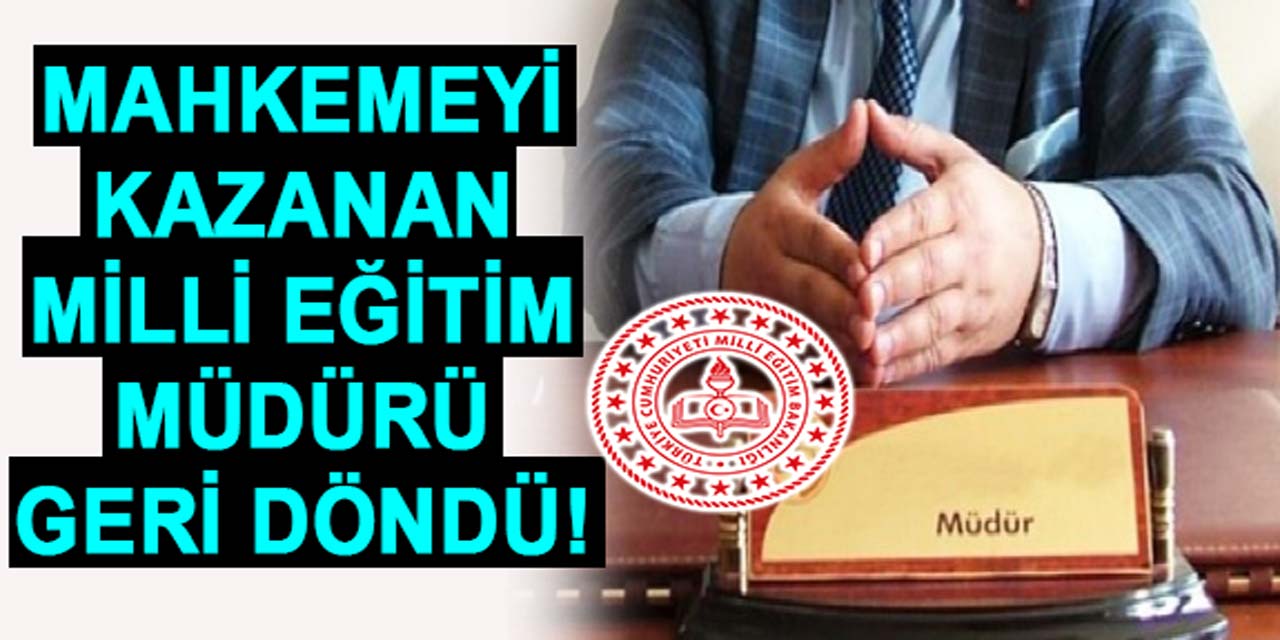 Milli Eğitim Müdürü, Mahkemeyi Kazanarak Görevine Döndü!