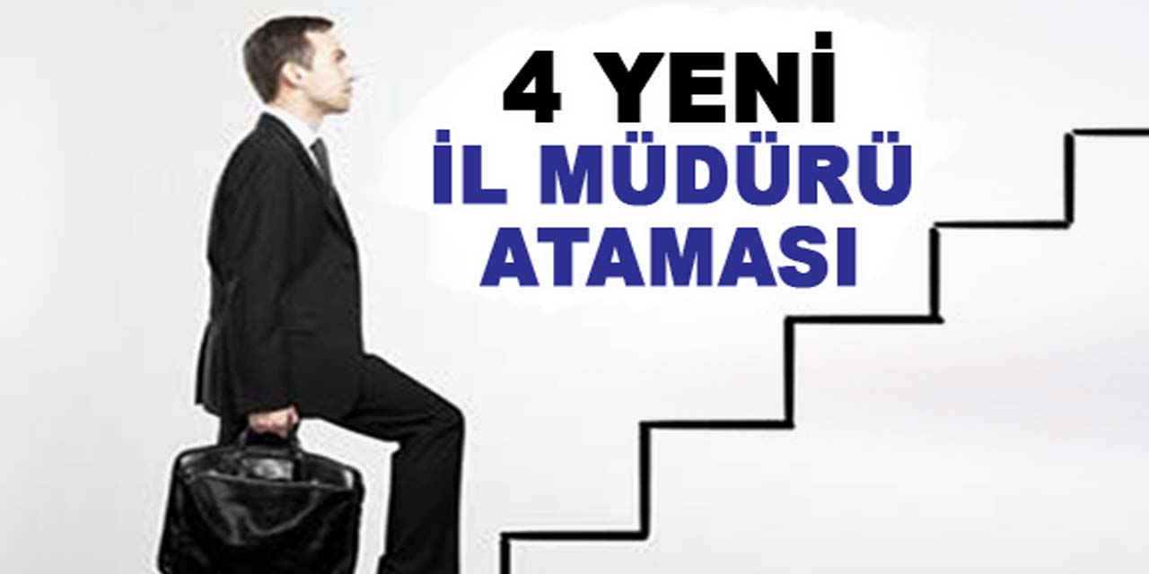 4 yeni il müdürü atandı!