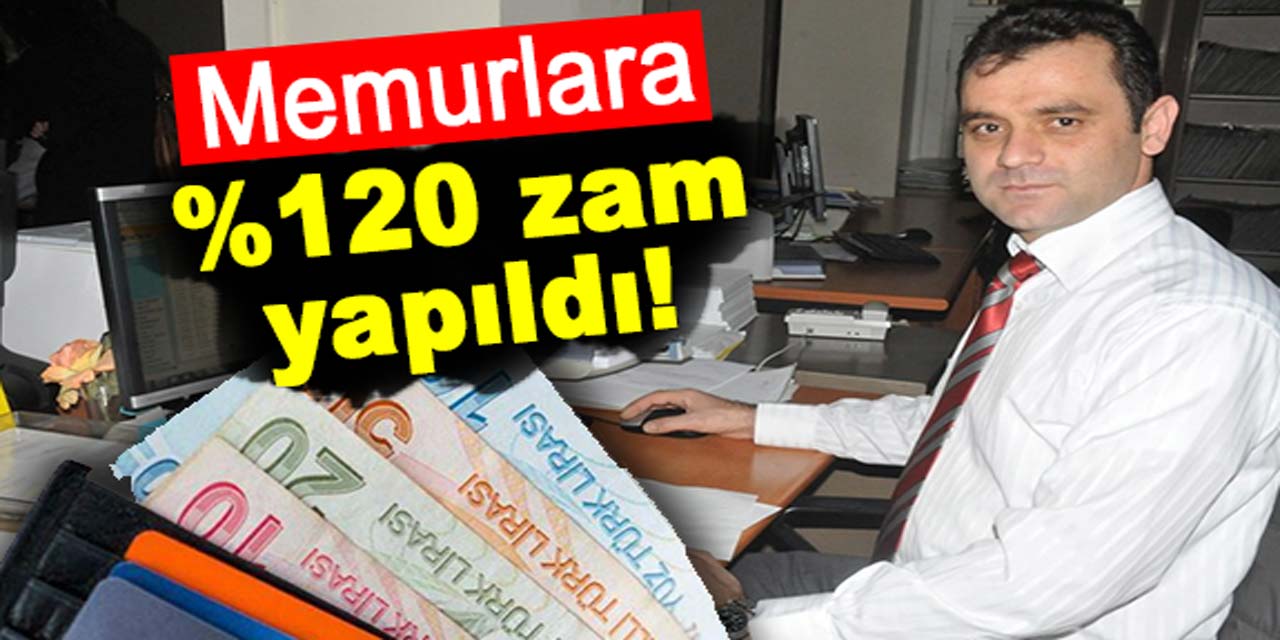 Memurlara yüzde 120 zam yapıldı!