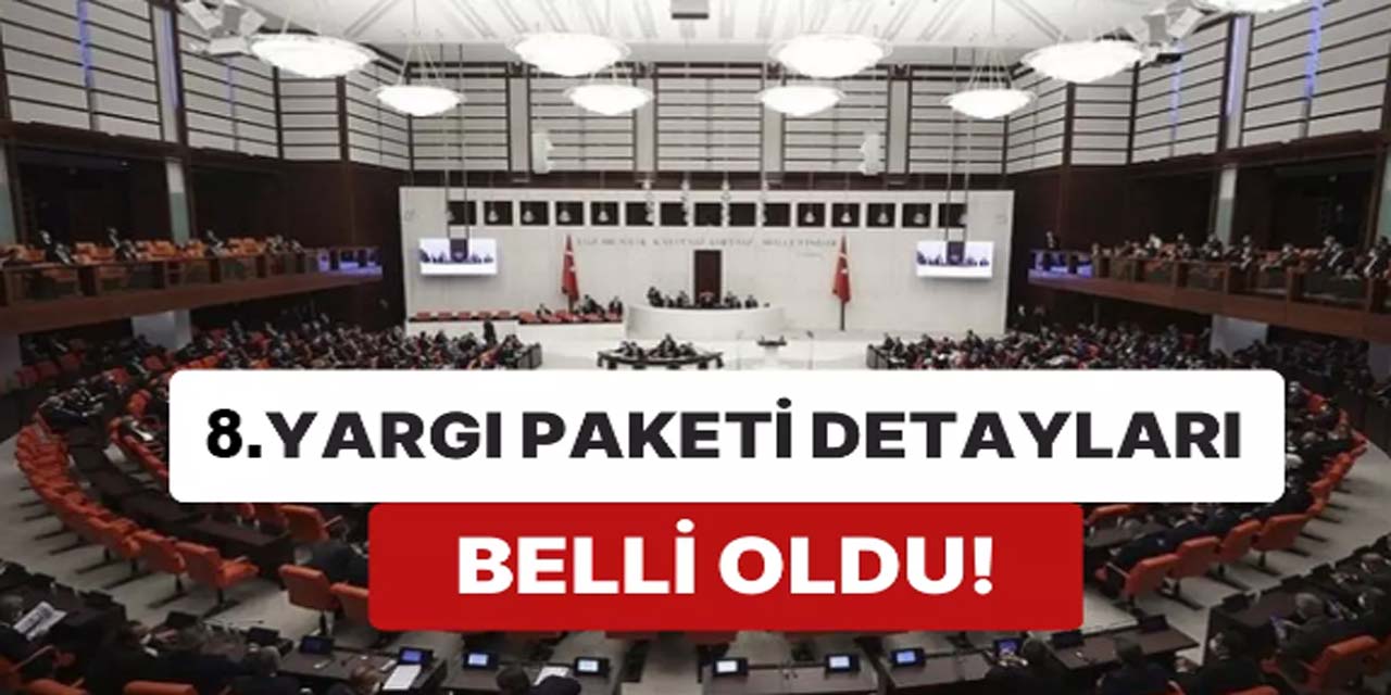 8. Yargı Paketi Maddeleri Neler, Açıklandı mı? İşte Adalet Bakanlığı 8. Yargı Paketinin Taslak İçeriği