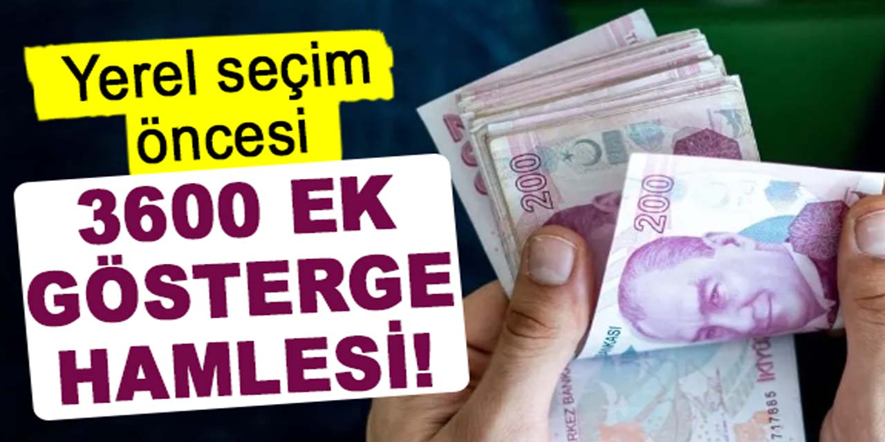 Yerel seçimler öncesi, 3600 ek gösterge hamlesi!