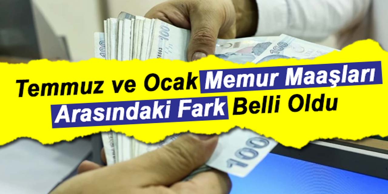 Memurların, Temmuz 2023 ve Ocak 2024 dönemleri arasındaki maaş farkı ne kadar? İşte meslek meslek karşılaştırmalı tablo