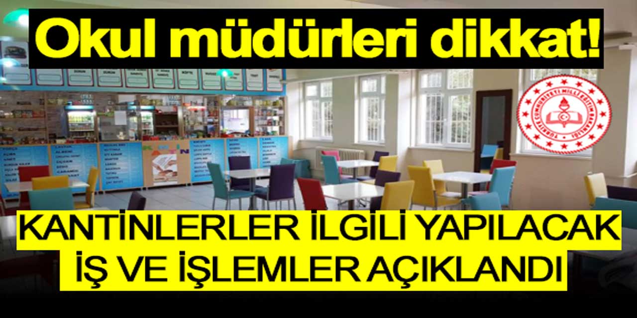 Okul müdürleri dikkat: Kantinlerle ilgili iş ve işlemler madde madde açıklandı