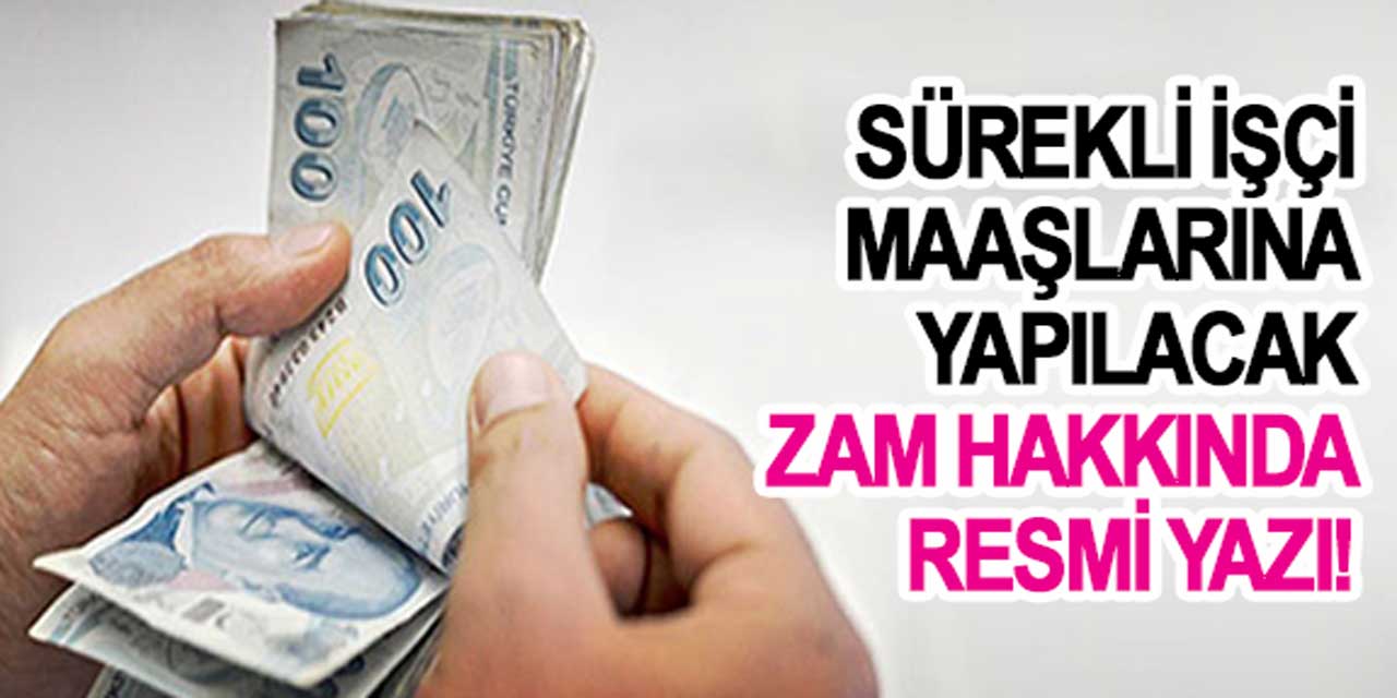 Sürekli İşçilerin Maaş Zamları İçin Resmi Yazı!