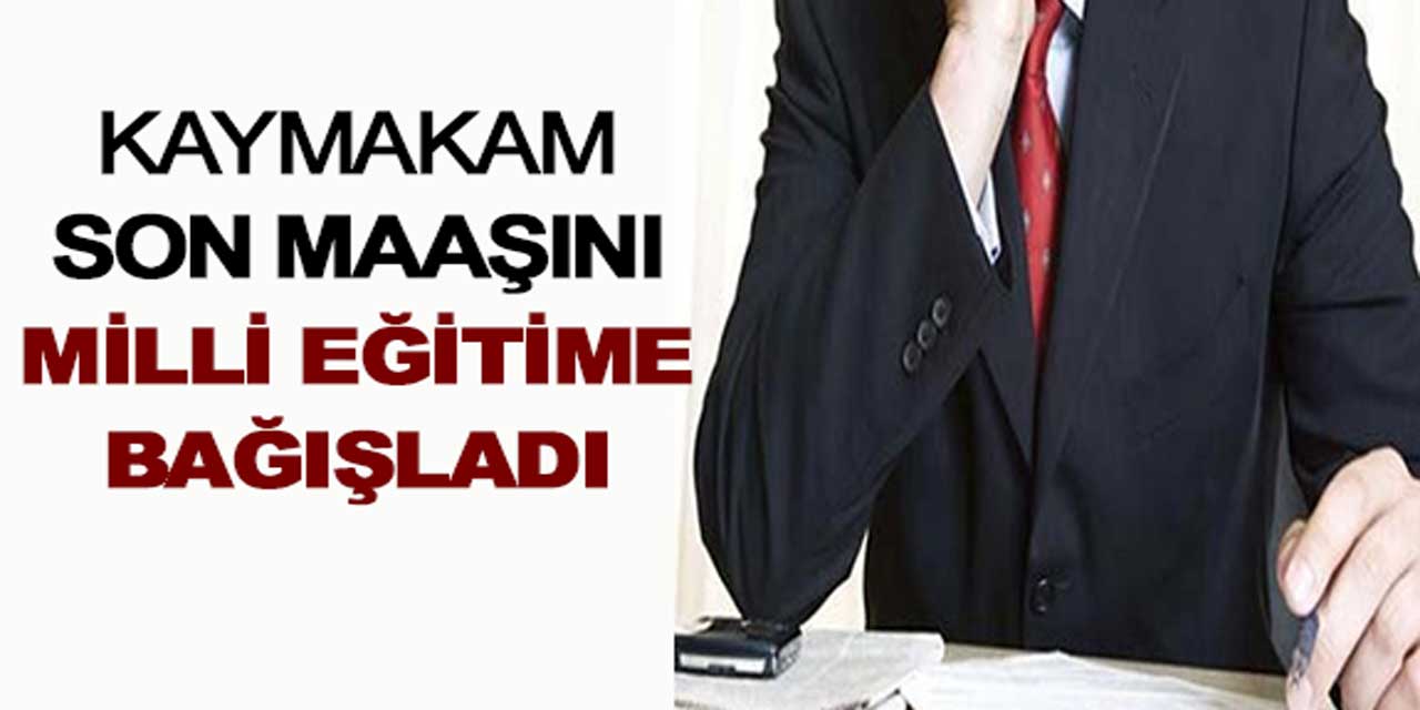 Kaymakam maaşını, ilçe milli eğitim müdürlüğüne bağışladı