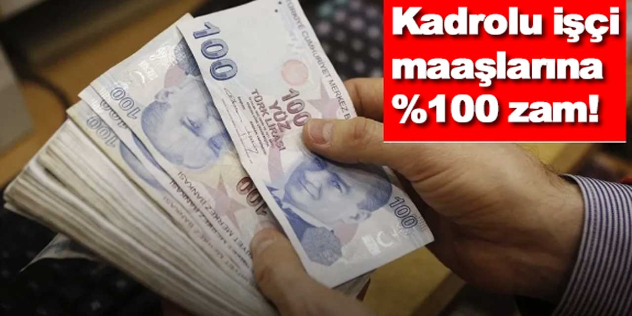 Kadrolu işçilere rekor zam! Maaşlara yüzde 100 artış