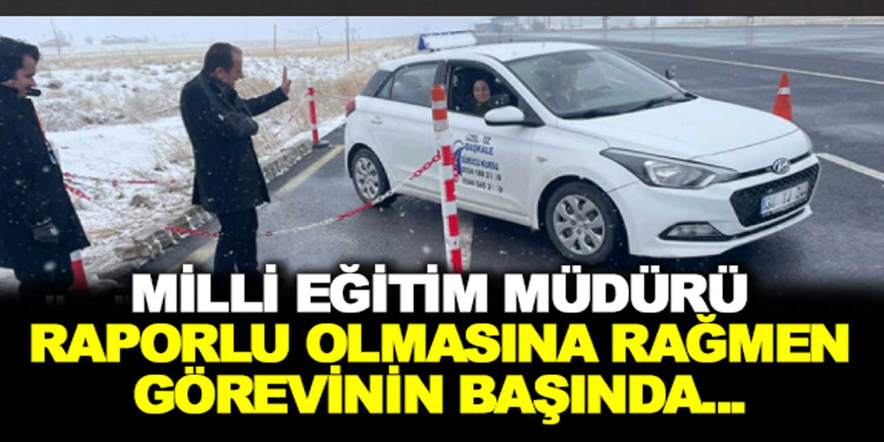 Milli eğitim müdüründen örnek davranış: Raporlu olmasına rağmen görevinin başında