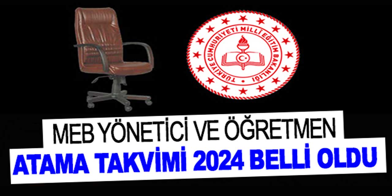 MEB YÖNETİCİ ATAMA 2024 ve öğretmen atama GÜNCEL takvimi