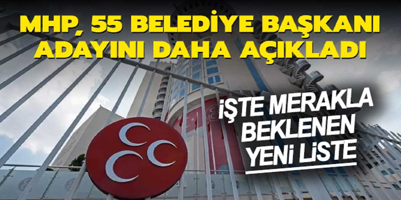 MHP, 55 kişilik aday listesi daha açıkladı: İşte merakla beklenen başkan adayları isim listesi