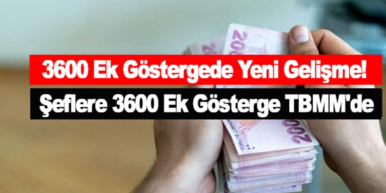 3600 Ek Göstergede Yeni Gelişme! Kamudaki Şeflere 3600 Ek Gösterge TBMM'de