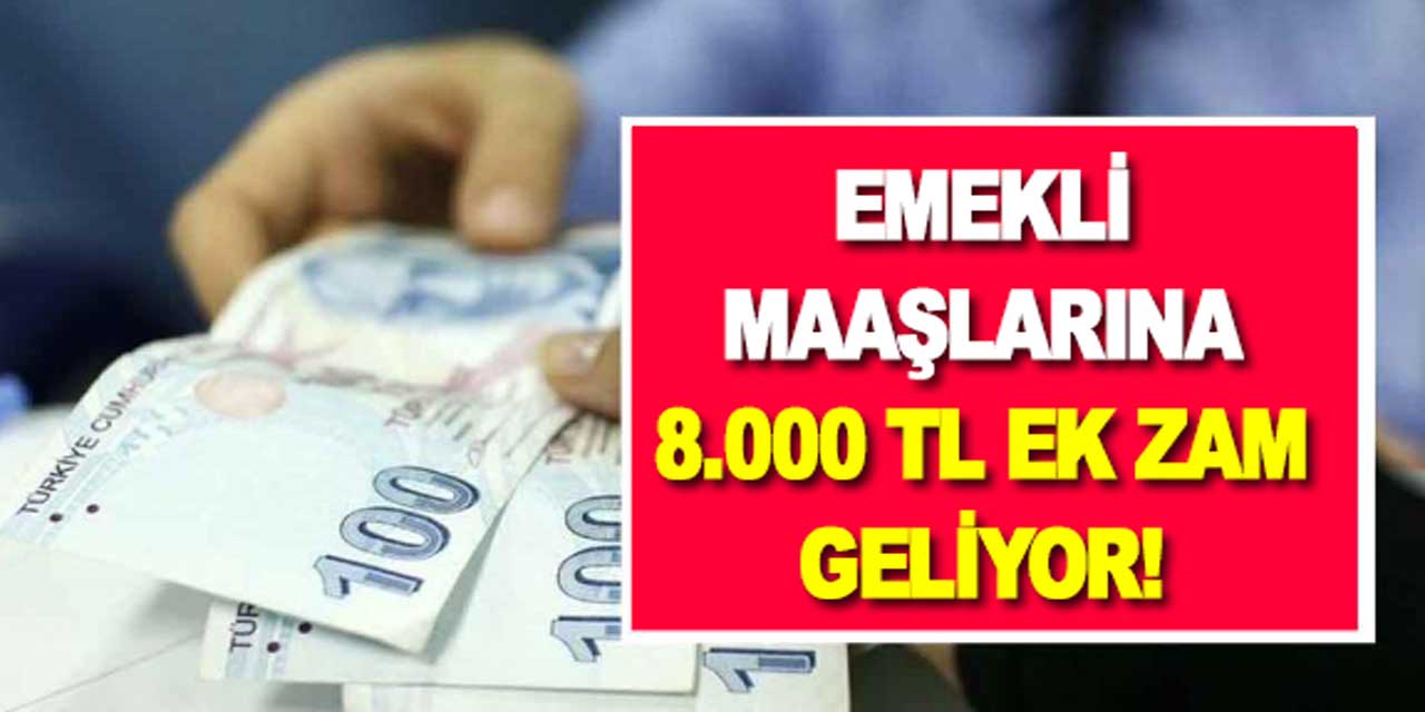 Emekli maaşlarına 8.000 TL ek zam geliyor! SGK uzmanı açık açık tarih verdi