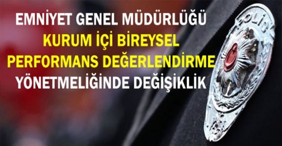 Emniyet Genel Müdürlüğü Kurum İçi Bireysel Performans Değerlendirme Yönetmeliğinde Değişiklik 18 Mayıs 2019