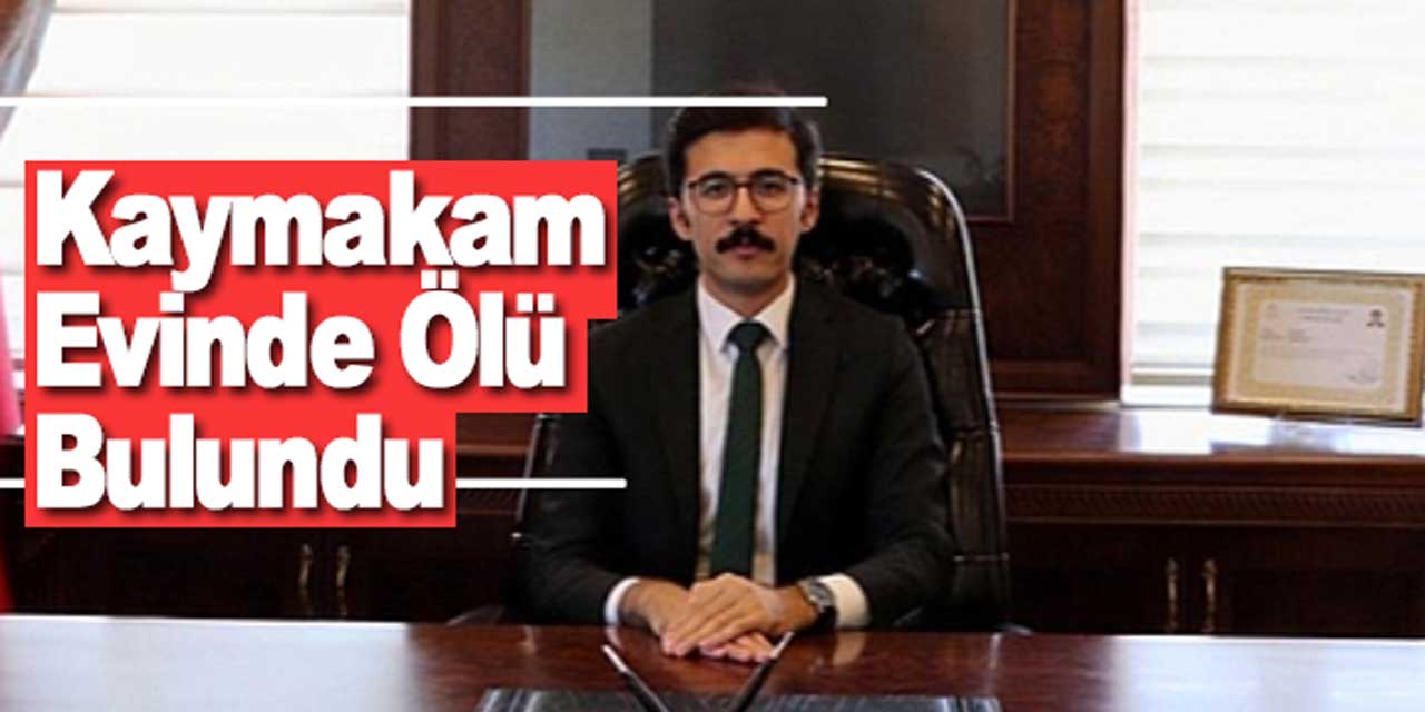 İlçede Korkunç Olay! Kaymakam Ölü Bulundu