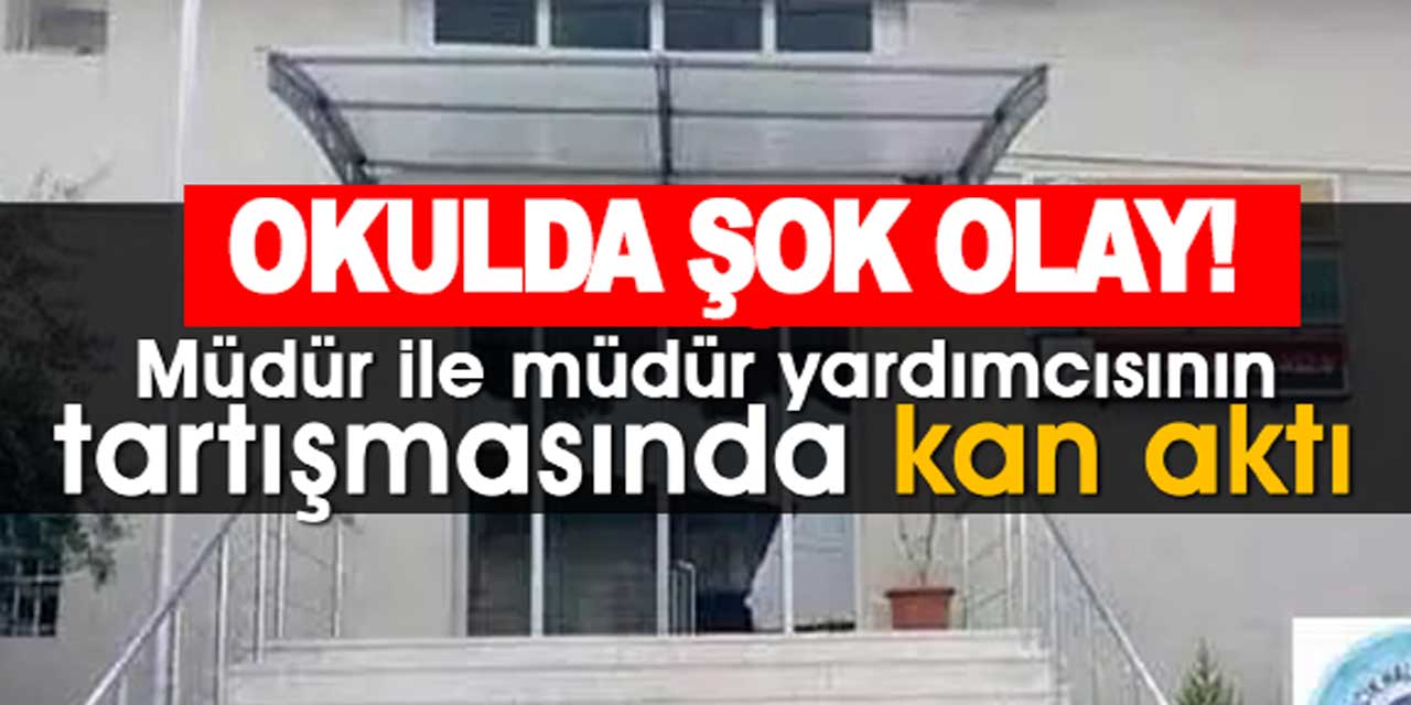 Okulda dehşet anları: Müdür ile müdür yardımcısı tartışmasında kan döküldü