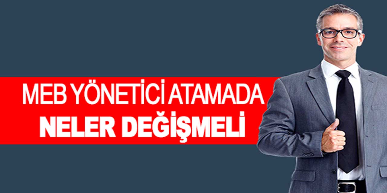 MEB Yönetici Atama Yönetmeliğinde Hangi Maddeler DEĞİŞMELİ?