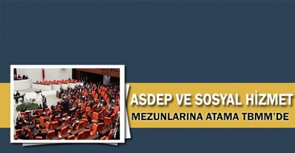 Sosyal hizmet bölümü mezunları ve ASDEP atamaları hakkında önerge TBMM'de