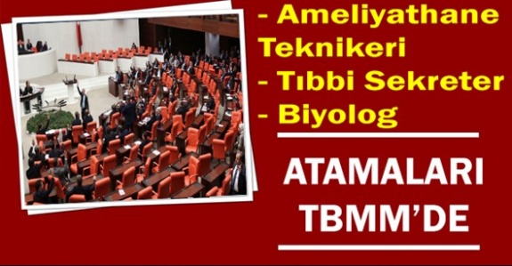 Ameliyathane Teknikerleri, Tıbbi Sekreter ve Biyolog Atamaları Hakkında Önerge TBMM'de