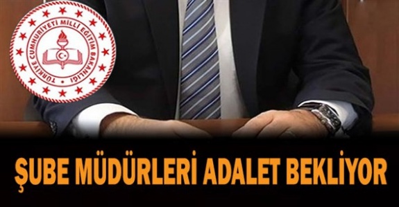 Şube Müdürleri MEB'den Adalet Bekliyor