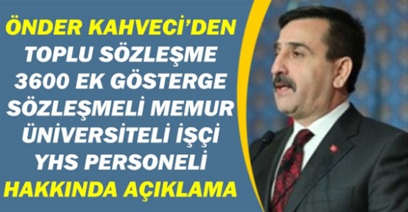 Önder Kahveci'den Toplu Sözleşme, Ek Gösterge, YHS Personeli, Sözleşmeli Vekil Memur, Üniversiteli İşçi Açıklaması