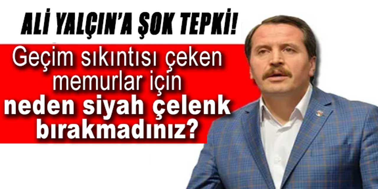 Ali Yalçın'a şok tepki: Geçim sıkıntısı çeken memurlar için neden siyah çelenk bırakmadınız?