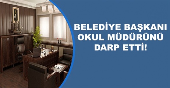 Belediye başkanı okul müdürünü darp etti