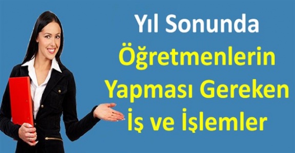 16 maddelik öğretmen ve idarecilerin yıl sonu yapması gereken iş ve işlemler (MEB resmi yazı)