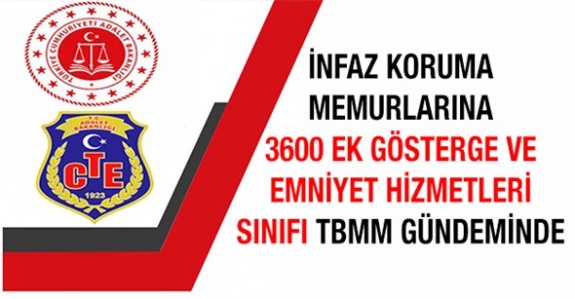 İnfaz ve Koruma Memurlarına 3600 Ek Gösterge ve Emniyet Hizmetleri Sınıfı Meclis Gündeminde