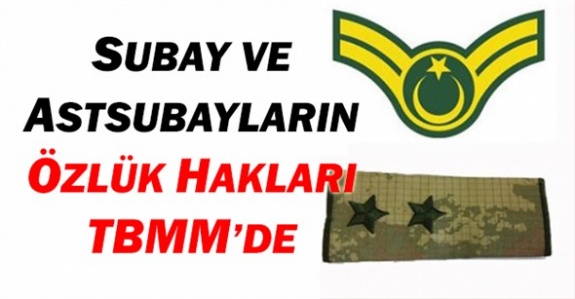 Subay ve astsubayların özlük hakları ve sorunları TBMM’de görüşüldü