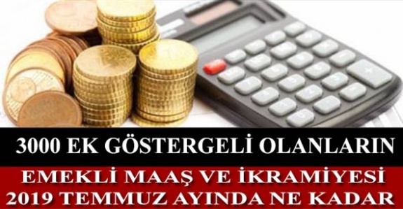 3000 ek göstergeli memur 2019 temmuz ayında ne kadar emekli maaş ve ikramiye alacak?