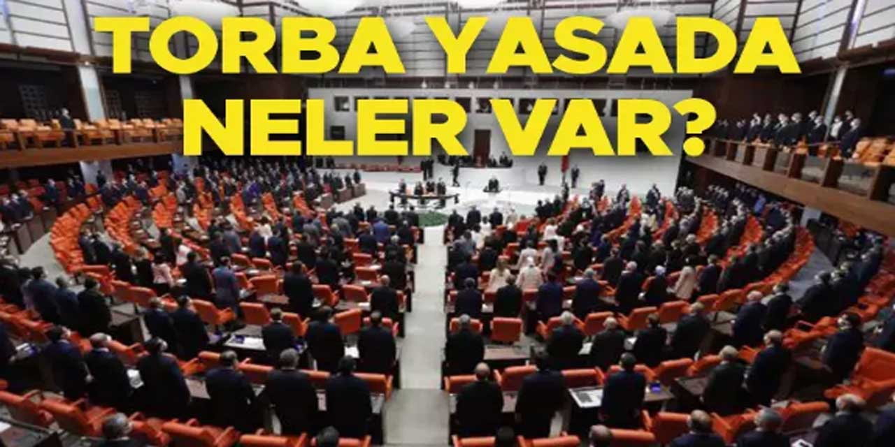 SON DAKİKA TORBA YASA MADDELERİ? Bayramdan sonra Meclis'e sunulacak torba yasa içeriği neler? İşte torba yasa son durum...