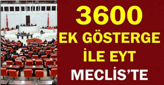 3600 ek gösterge ve emeklilikte yaşa takılanlar TBMM genel kurulunda