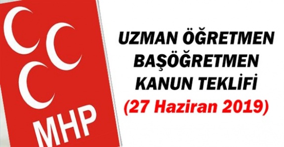 MHP'den uzman öğretmen ve başöğretmen kanun teklifi (27 Haziran 2019)