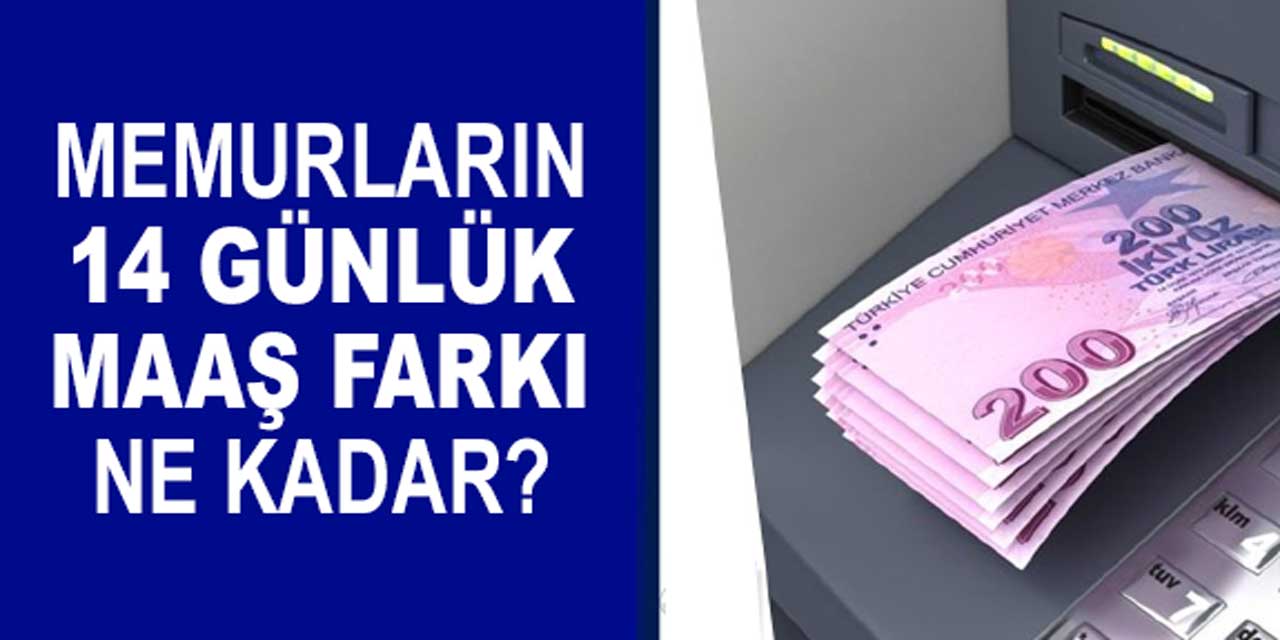 MEMURLARIN 14 GÜNLÜK MAAŞ FARKI TABLOSU 2024: Memurların 14 günlük maaş farkı meslek meslek ne kadar? Öğretmen, polis, hemşire..