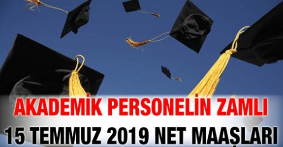 Üniversite akademik personelin 15 Temmuz 2019 net maaş tablosu